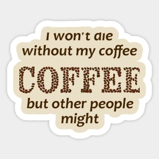 Funny Coffee People Might Die Quote Sticker